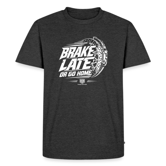 T-Shirt Homme - Brake Late or Go Home - anthracite chiné
